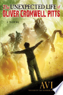 The unexpected life of Oliver Cromwell Pitts : being an absolutely accurate autobiographical account of my follies, fortunes & fate written by himself /