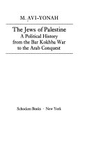 The Jews of Palestine : a political history from the Bar Kokhba War to the Arab conquest /