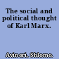 The social and political thought of Karl Marx.