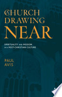 A church drawing near : spirituality and mission in a post-Christian culture /