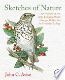 Sketches of nature : a geneticist's look at the biological world during a golden era of molecular ecology /