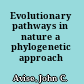 Evolutionary pathways in nature a phylogenetic approach /