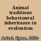 Animal traditions behavioural inheritance in evoloution /