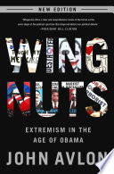 Wingnuts : extremism in the age of Obama /