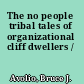 The no people tribal tales of organizational cliff dwellers /