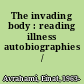 The invading body : reading illness autobiographies /