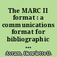 The MARC II format : a communications format for bibliographic data /