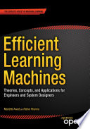 Efficient learning machines : theories, concepts, and applications for engineers and system designers /