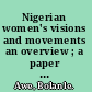 Nigerian women's visions and movements an overview ; a paper presented at DAWN's African regional meeting on food, energy and debt crises in relation to women, University of Ibadan, 27th-29th September, 1988 /