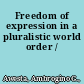 Freedom of expression in a pluralistic world order /