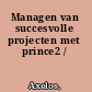 Managen van succesvolle projecten met prince2 /