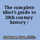 The complete idiot's guide to 20th century history /