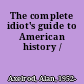 The complete idiot's guide to American history /