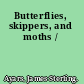 Butterflies, skippers, and moths /