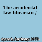 The accidental law librarian /