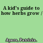 A kid's guide to how herbs grow /