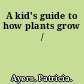 A kid's guide to how plants grow /