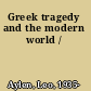 Greek tragedy and the modern world /