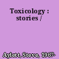 Toxicology : stories /