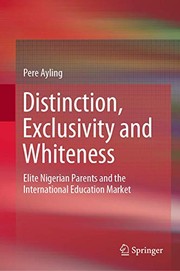 Distinction, exclusivity and whiteness : elite Nigerian parents and the international education market /