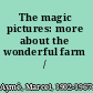 The magic pictures: more about the wonderful farm /