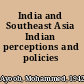 India and Southeast Asia Indian perceptions and policies /