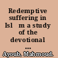 Redemptive suffering in Islām a study of the devotional aspects of ʻĀshūrāʼ in twelver Shīʻism /