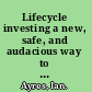 Lifecycle investing a new, safe, and audacious way to improve the performance of your retirement portfolio /