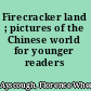 Firecracker land ; pictures of the Chinese world for younger readers /