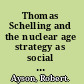 Thomas Schelling and the nuclear age strategy as social science /