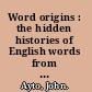Word origins : the hidden histories of English words from A to Z /