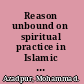 Reason unbound on spiritual practice in Islamic peripatetic philosophy /
