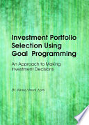 Investment portfolio selection using goal programming : an approach to making investment decisions /