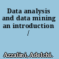 Data analysis and data mining an introduction /