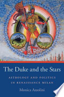 The duke and the stars astrology and politics in Renaissance Milan /