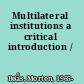 Multilateral institutions a critical introduction /