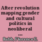 After revolution mapping gender and cultural politics in neoliberal Nicaragua /