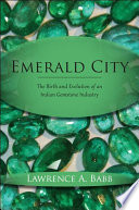 Emerald city the birth and evolution of an Indian gemstone industry /