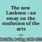 The new Laokoon : an essay on the confusion of the arts / by Irving Babbitt