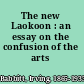 The new Laokoon : an essay on the confusion of the arts /