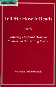 Tell me how it reads : tutoring deaf and hearing students in the writing center /
