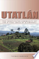 Utatlán the constituted community of the K'iche' Maya of Q'umarkaj /