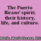 The Puerto Ricans' spirit; their history, life, and culture.