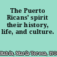 The Puerto Ricans' spirit their history, life, and culture.