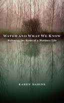 Water and what we know : following the roots of a Northern life /