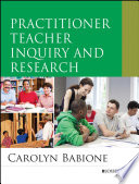 Practitioner teacher inquiry and research /