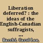 Liberation deferred? : the ideas of the English-Canadian suffragists, 1877-1918 /