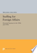 Staffing for foreign affairs : personnel systems for the 1980's and 1990's /