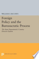 Foreign policy and the bureaucratic process : the State Department's country director system /