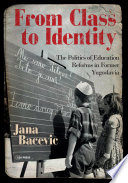 From class to identity : the politics of education reforms in former Yugoslavia /